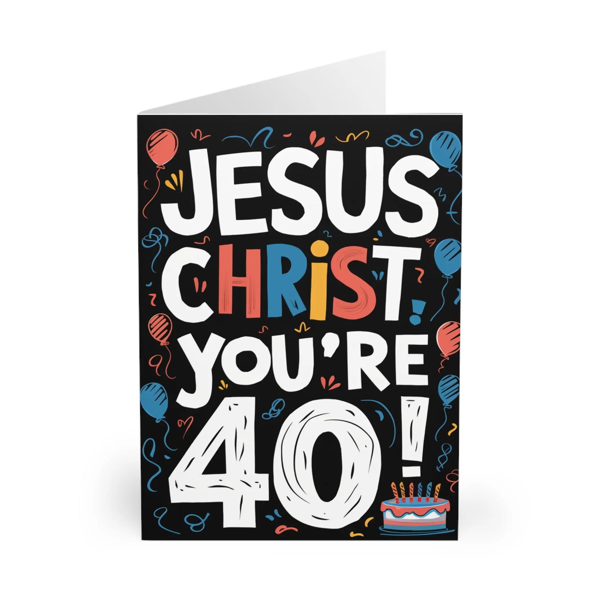 front view 40th Birthday Card Jesus Christ You're 40!