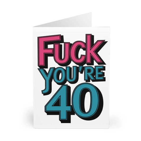 front 40th Birthday Fuck You're 40 Bold Text