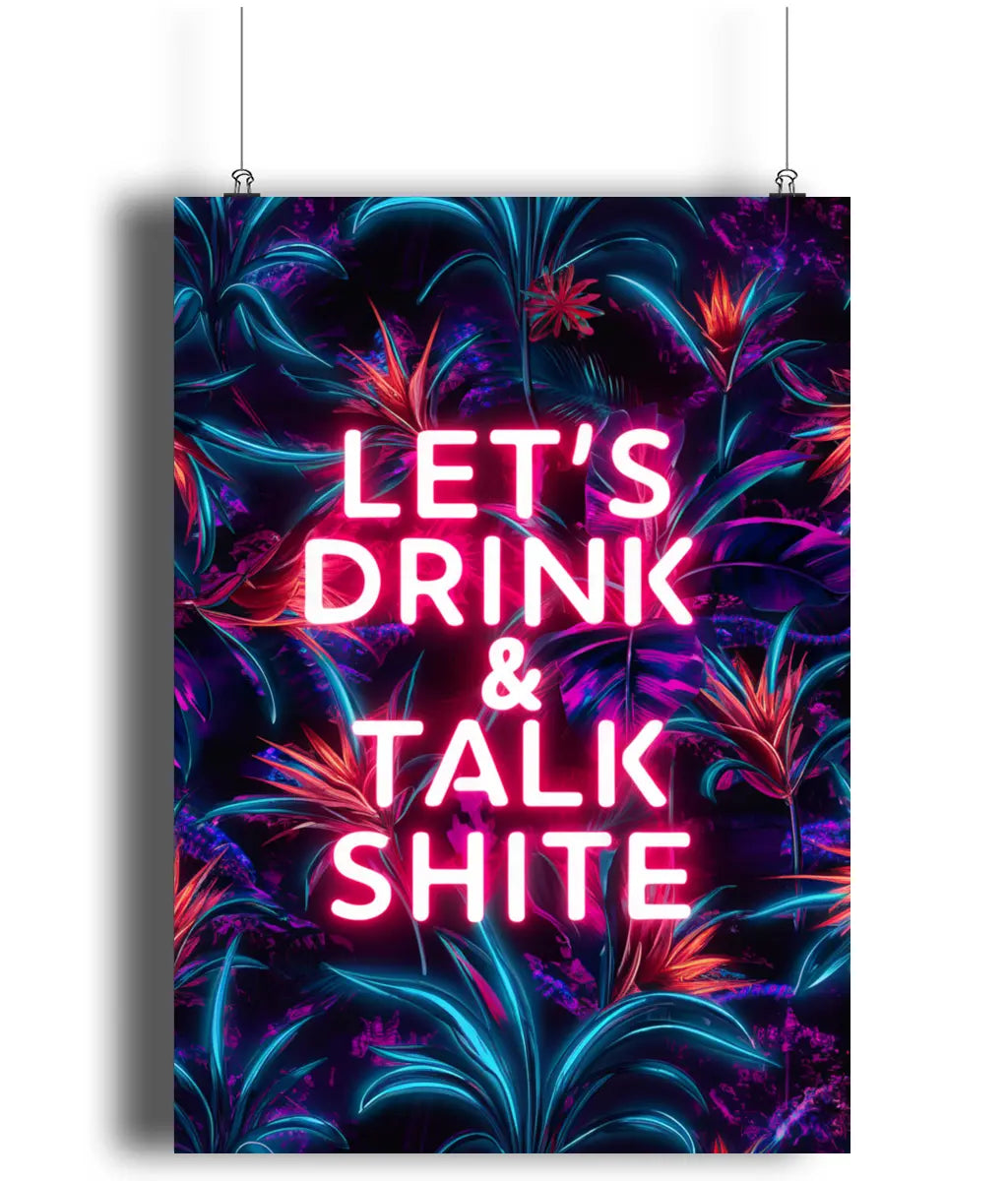 Wall Art Print Sign Let's Drink & Talk Shite Neon Jungle