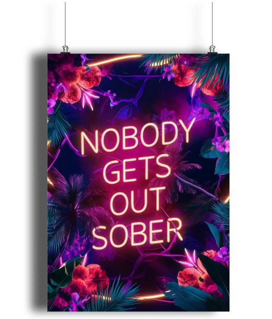 Wall Art Print Sign Nobody Get's Out Sober Neon Effect