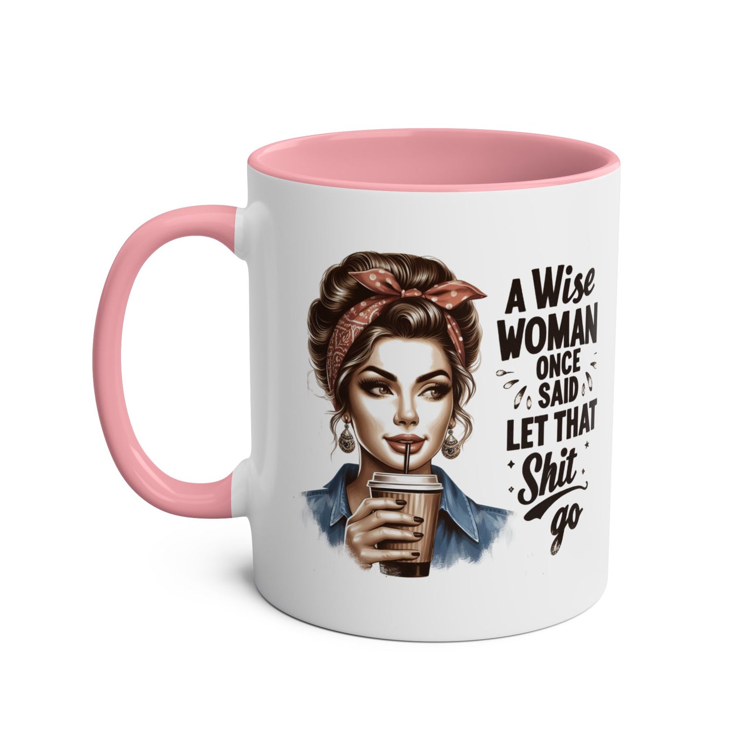 Left A Wise Woman Once Said Let That Shit Go Pink Mug