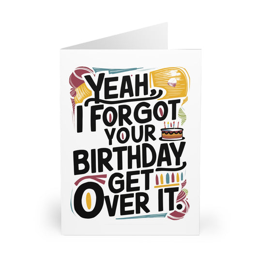 Belated Birthday Card Yeah I Forgot Your Birthday Get Over It