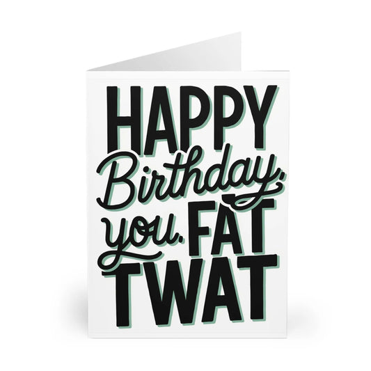 front of Birthday Card Happy Birthday You Fat Twat