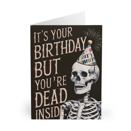 front Birthday Card It's Your Birthday But Your Dead Inside