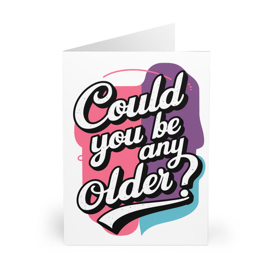 Front Could You Be Any Older Birthday Card