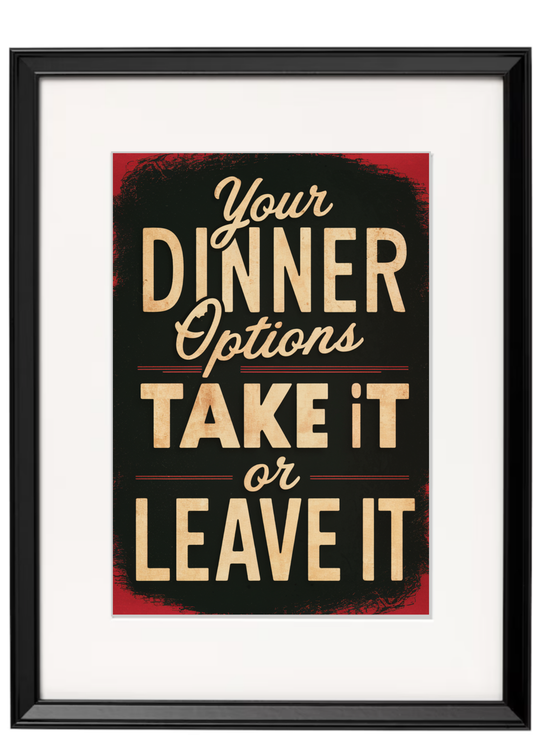 Your Dinner Options Are Take It Or Leave It Red Framed Sign