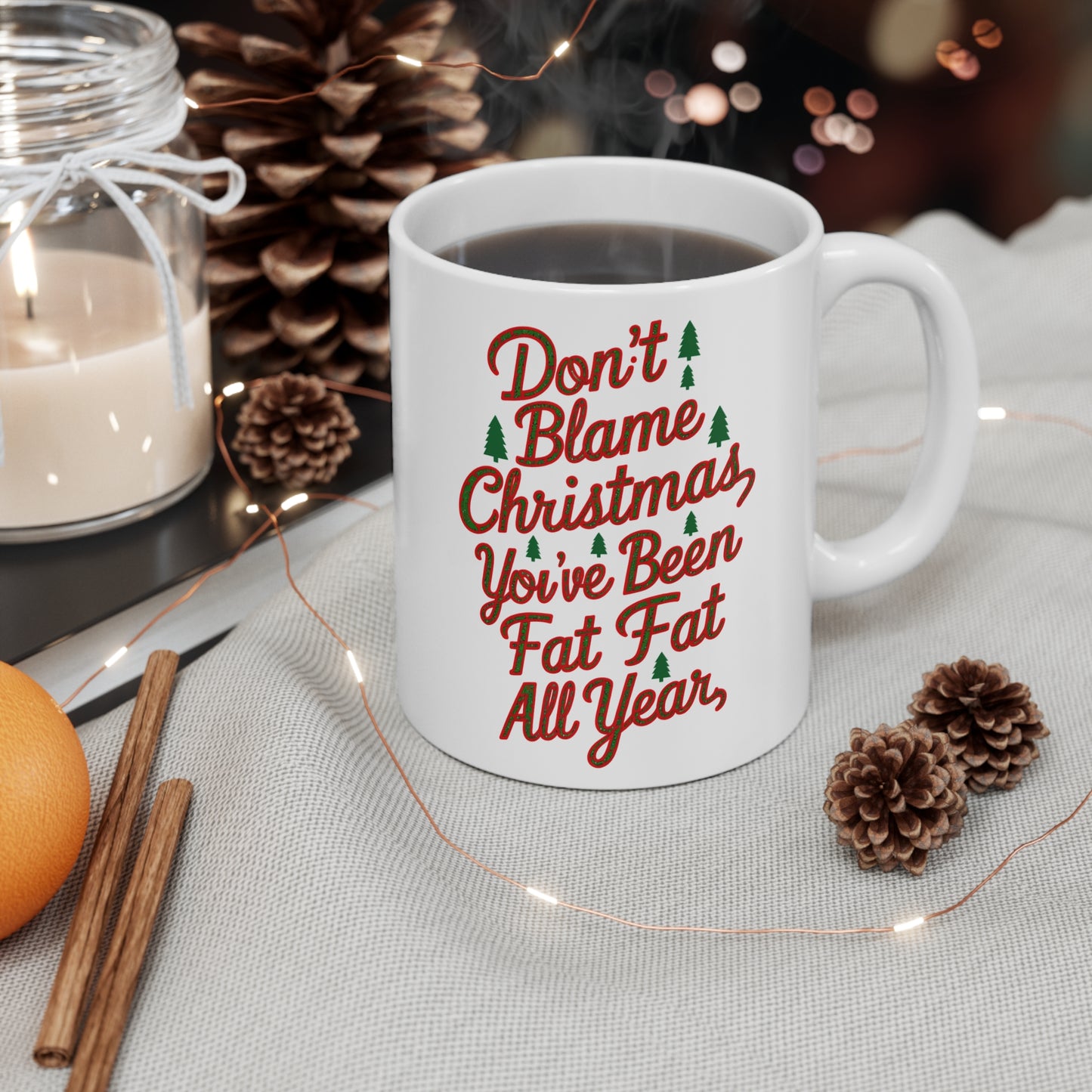 Don't Blame Christmas You've Been Fat All Year Mug context