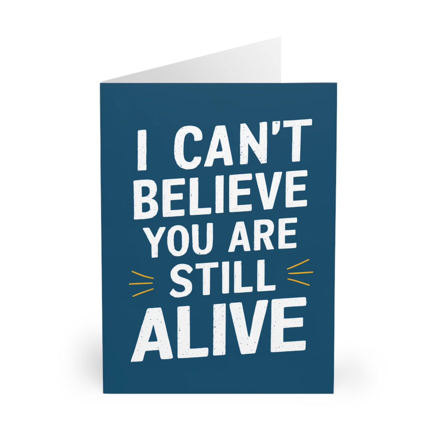 Funny Birthday Card I Can't Believe You Are Still Alive front