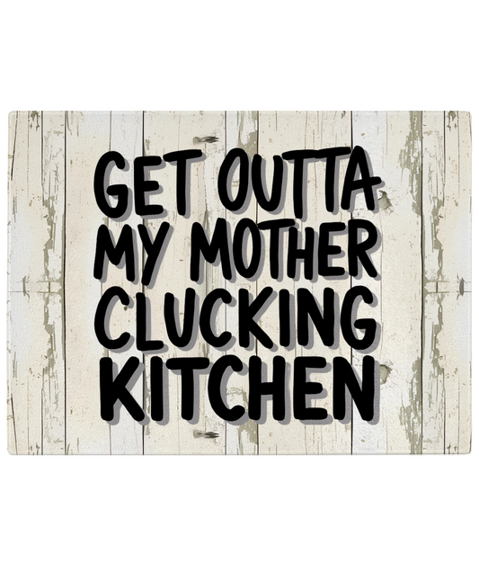 Get Outta My Mother Clucking Kitchen Glass Chopping Board