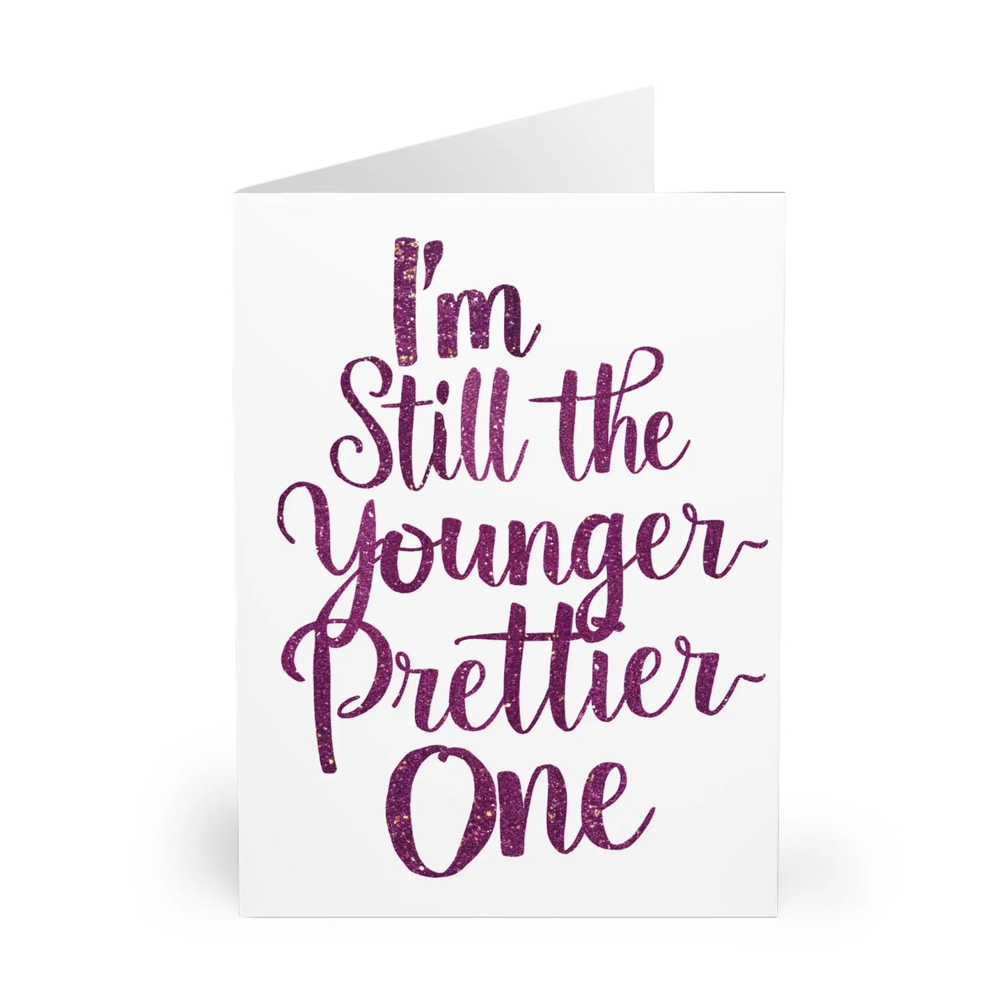 Front I'm Still The Younger Prettier One Birthday Card