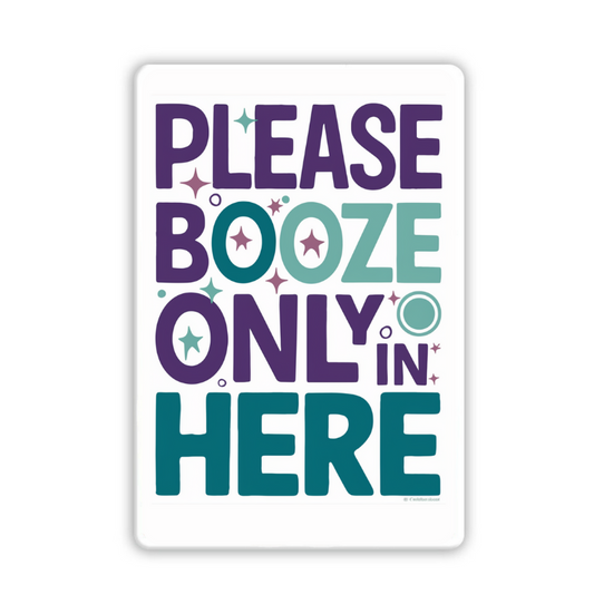 Please Only Booze In Here Funny Fridge Magnet