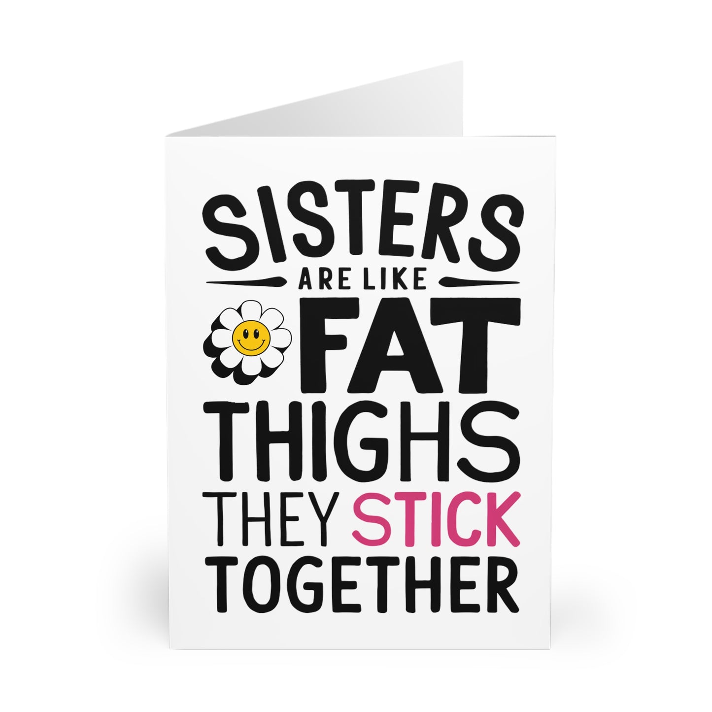 Front Sisters Are Like Fat Thighs They Stick Together Birthday Card