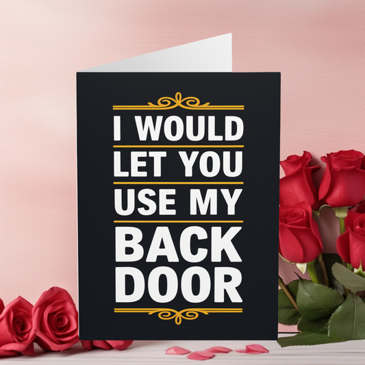 Valentines Day Card  I Would Let You Use My Back Door