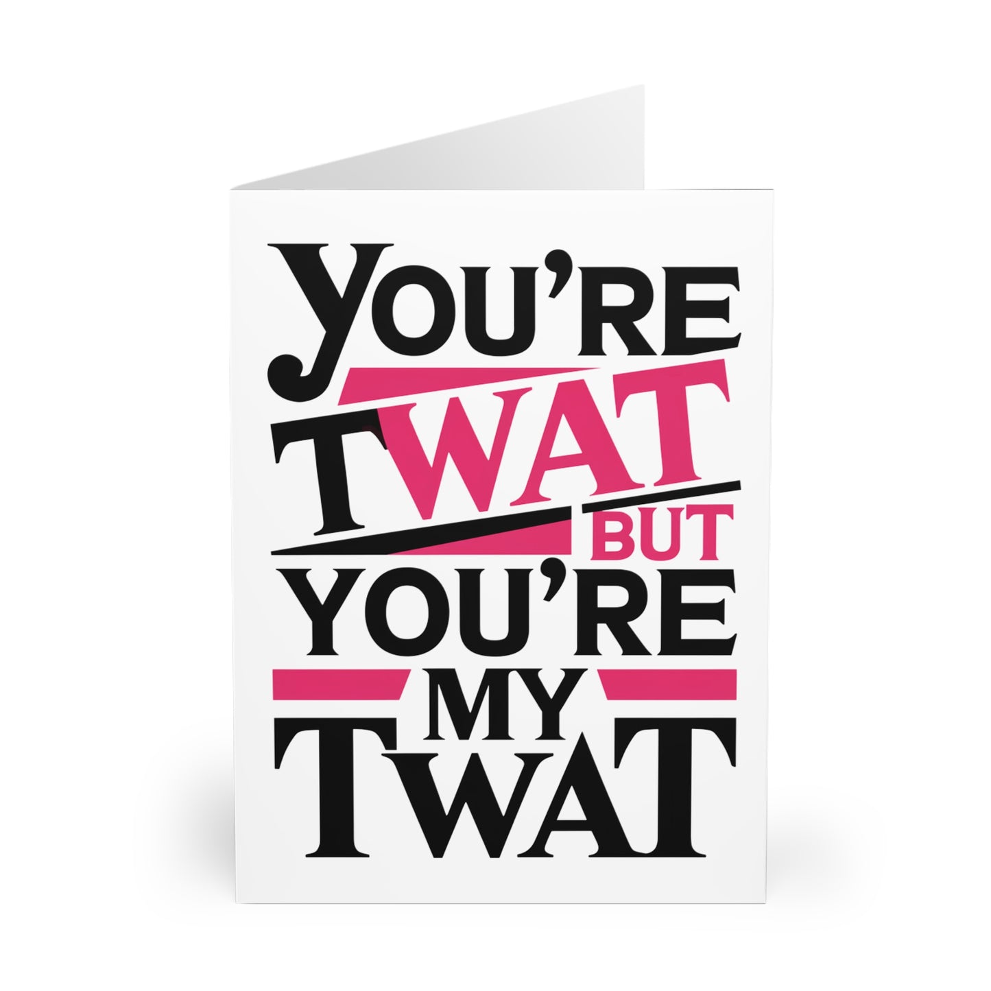 Front You're A Twat But You're My Twat Valentines Day Card