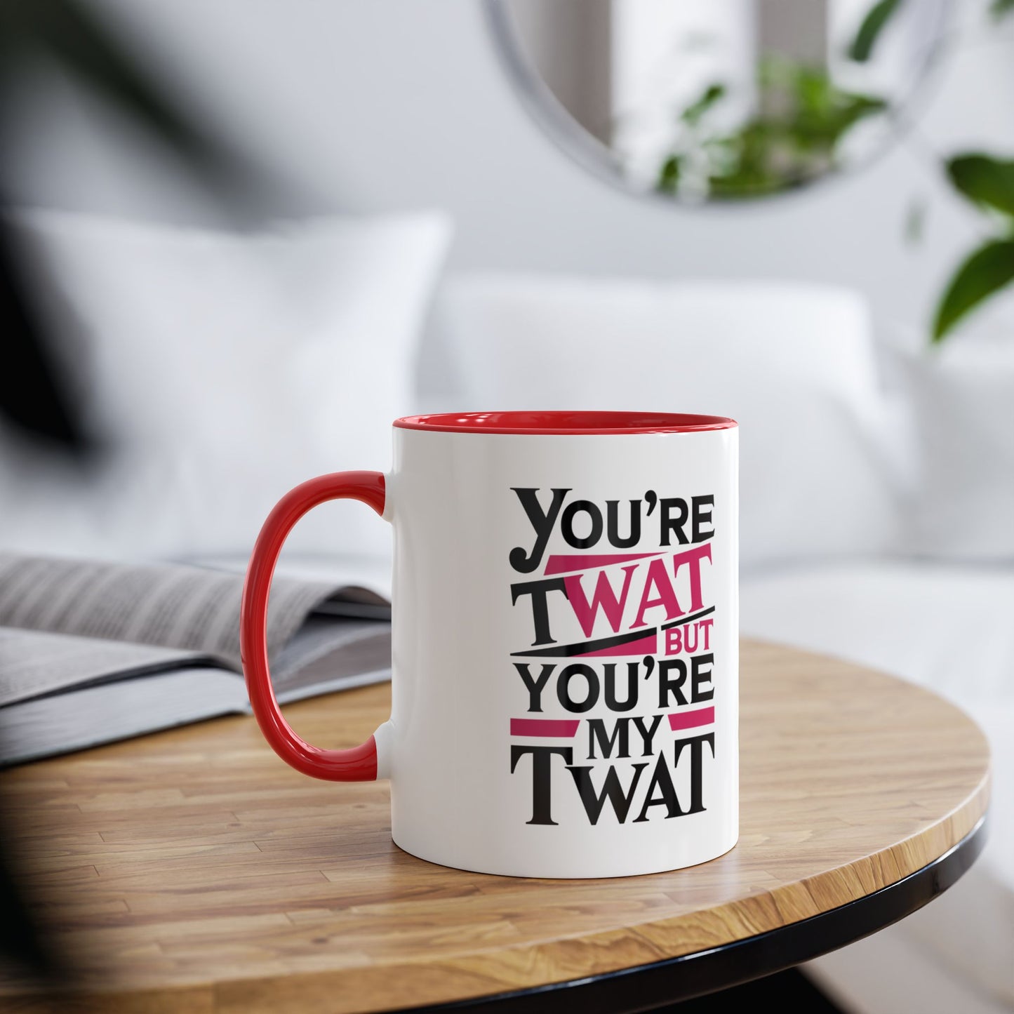 Context You're A Twat But You're My Twat Valentines Day Mug