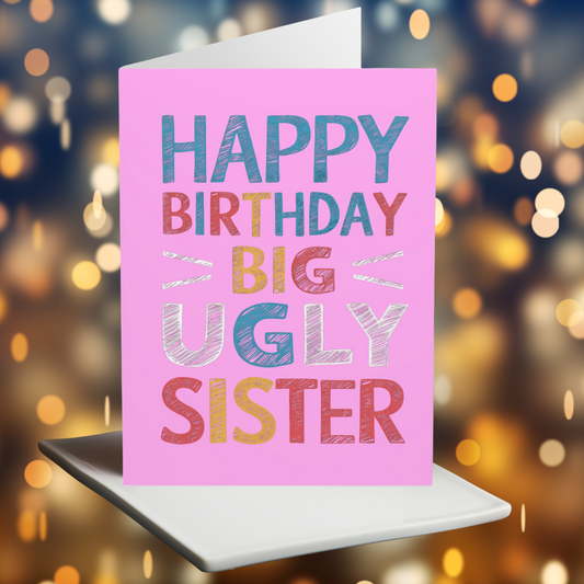 Birthday Card Happy Birthday Big Ugly Sister