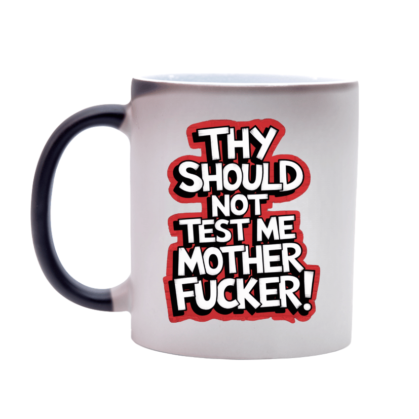 Funny Mug Colour Changing Thy Shall Not Test Me Mother Fucker - Gifty Print