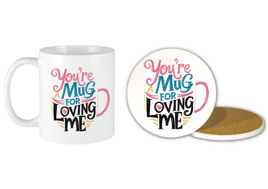 Valentines Gift Ceramic Coaster & Mug You're A Mug For Loving Me